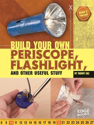 cover image of Build Your Own Periscope, Flashlight, and Other Useful Stuff